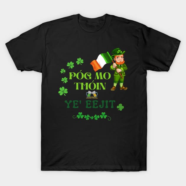 Pog Mo Thoin Eejit St Patricks Day Irish Flag Slang Quote T-Shirt by Whimsical Splendours
